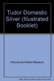 Tudor Domestic Silver (Illustrated Booklet)