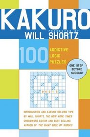 Kakuro Presented by Will Shortz : 100 Addictive Logic Puzzles