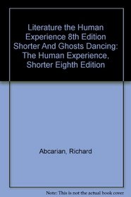 Literature The Human Experience 8e Shorter and Ghosts Dancing: The Human Experience, Shorter Eighth Edition