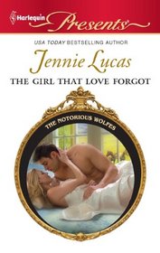 The Girl that Love Forgot (Notorious Wolfes, Bk 7) (Harlequin Presents, No 3036)