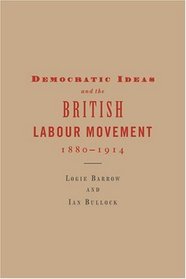 Democratic Ideas and the British Labour Movement, 1880-1914