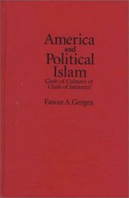 America and Political Islam : Clash of Cultures or Clash of Interests?