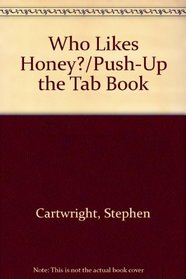 Who Likes Honey?/Push-Up the Tab Book