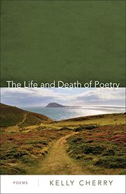 The Life and Death of Poetry: Poems