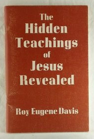 The hidden teachings of Jesus revealed: A mystical explanation of the teachings of Jesus based on the Gospel according to St. John