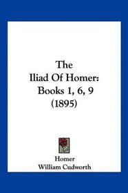 The Iliad Of Homer: Books 1, 6, 9 (1895)