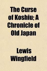 The Curse of Koshiu; A Chronicle of Old Japan