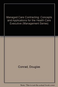 Managed Care Contracting: Concepts and Applications for the Health Care Executive (Management Series)