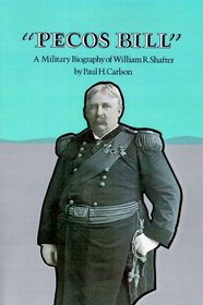 Pecos Bill: A Military Biography of William R. Shafter
