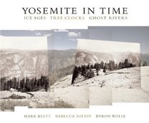 Yosemite in Time: Ice Ages, Tree Clocks, Ghost Rivers