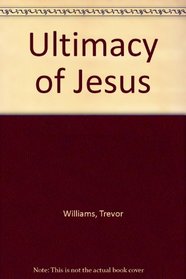 The Ultimacy of Jesus: The Language and Logic of Christian Commitment