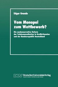 Vom Monopol zum Wettbewerb?: Die neokonservative Reform der Telekommunikation in Grossbritannien und der Bundesrepublik Deutschland (German Edition)