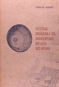 Historia Indigena E Do Indigenismo No Alto Rio Negro