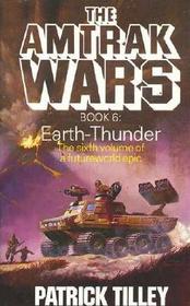 The Amtrak Wars Book 6: Earth-Thunder