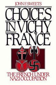 Choices in Vichy France: The French Under Nazi Occupation