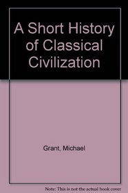A Short History of Classical Civilization