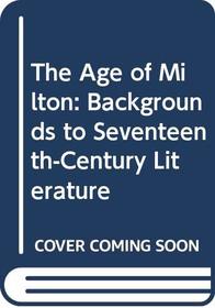 The Age of Milton: Backgrounds to Seventeenth-Century Literature