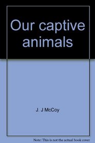 Our captive animals