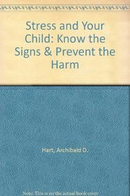 Stress and Your Child: Know the Signs  Prevent the Harm