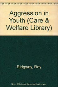 Aggression in Youth (The Care and Welfare Library)