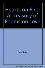 Hearts on Fire: A Treasury of Poems on Love (Hearts on Fire)