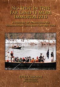 No Spot in This Far Land Is More Immortalized: A History of Pennsylvania's Washington Crossing Historic Park