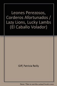 Leones Perezosos, Corderos Afortunados / Lazy Lions, Lucky Lambs (El Caballo Volador) (Spanish Edition)