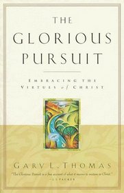 The Glorious Pursuit: Embracing the Virtues of Christ