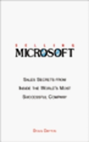 Selling Microsoft: Sales Secrets from Inside the World's Most Successful Company