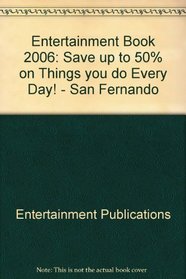 Entertainment Book 2006: Save up to 50% on Things you do Every Day!  - San Fernando