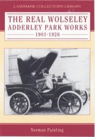 The Real Wolseley: Adderley Park Works 1901-1926 (Landmark Collector's Library)