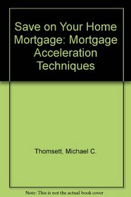 Save $$$ on Your Home Mortgage: Mortgage Acceleration Techniques