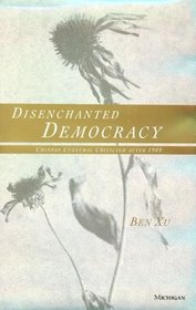 Disenchanted Democracy : Chinese Cultural Criticism after 1989