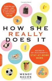 How She Really Does It: Secrets of Success from Stay-at-work Moms