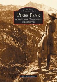 Pikes Peak:  Adventurers,  Communities and Lifestyles  (CO)  (Images of America)