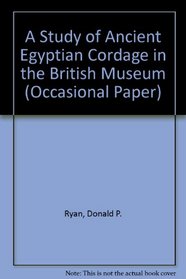 A Study of Ancient Egyptian Cordage in the British Museum A Study of Ancient Egyptian Cordage in the British Museum (British Museum Occasional Papers OP.62)