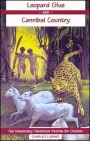 LEOPARD GLUE and CANNIBAL COUNTRY Two Missionary Adventure Stories for Children