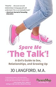 Spare Me 'The Talk'!: A Girl's Guide to Sex, Relationships, and Growing Up