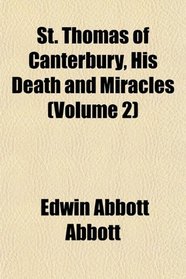 St. Thomas of Canterbury, His Death and Miracles (Volume 2)