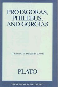 Protagoras, Philebus, and Gorgias (Great Books in Philosophy)