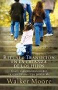 Ritual de transicion en la crianza de los hijos: Cuatro experiencias esenciales en capacitar a sus hijos para la vida (Spanish Edition)
