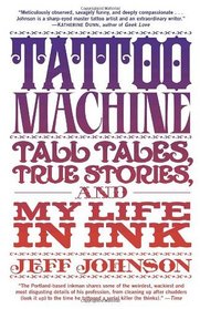 Tattoo Machine: Tall Tales, True Stories, and My Life in Ink