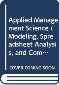 Applied Management Science (Modeling, Spreadsheet Analysis, and Communication for Decision Making)