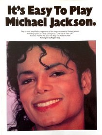 It's easy to play Michael Jackson: Easy to read, simplified arrangements of ten songs