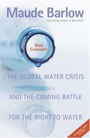 Blue Covenant: The Global Water Crisis and the Coming Battle for the Right to Water