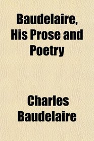 Baudelaire, His Prose and Poetry