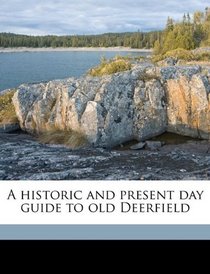 A historic and present day guide to old Deerfield