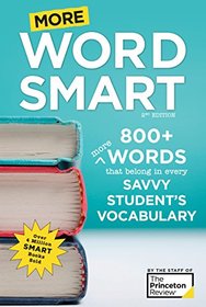 More Word Smart, 2nd Edition: 800+ More Words That Belong in Every Savvy Student's Vocabulary (Smart Guides)