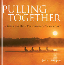 Pulling Together: 10 Rules for High Performance Teamwork