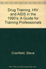 Drug Training, HIV and AIDS in the 1990's: A Guide for Training Professionals